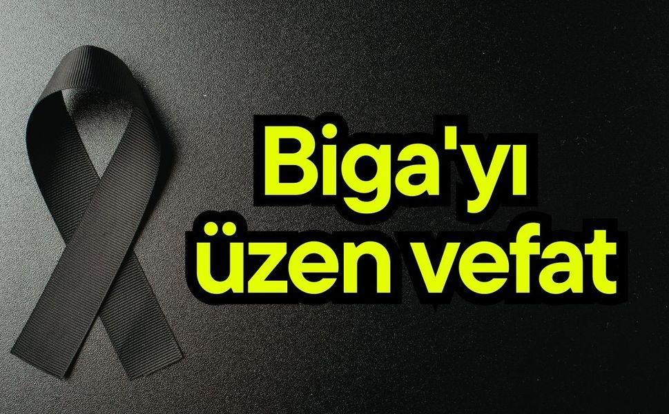 Biga'yı üzen vefat