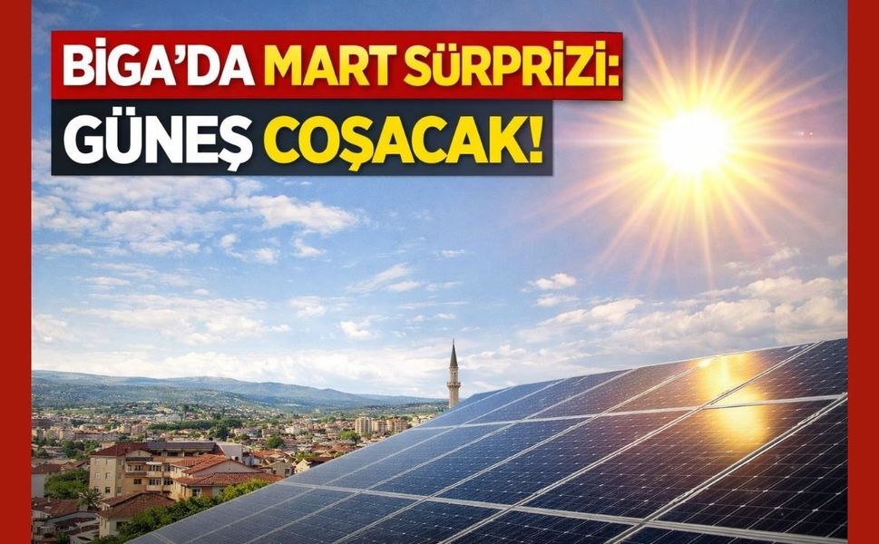 Biga’da Mart sürprizi: Güneş coşacak!