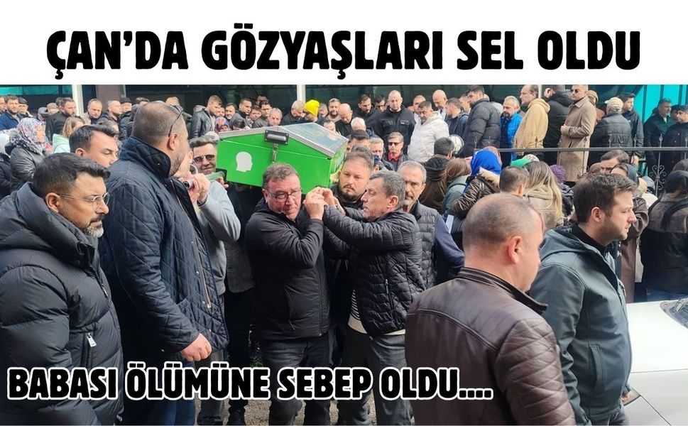Çan’da gözyaşları sel oldu