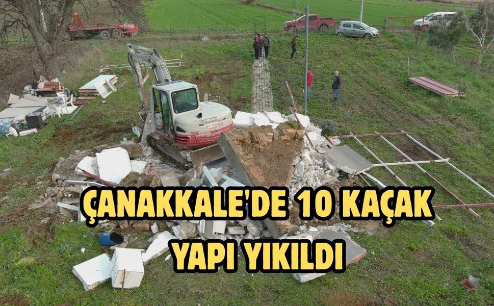 Çanakkale'de 10 kaçak yapı yıkıldı