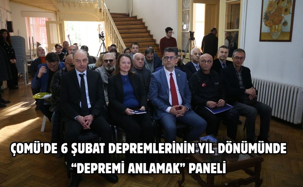 ÇOMÜ’de 6 Şubat depremlerinin yıl dönümünde “Depremi Anlamak” paneli
