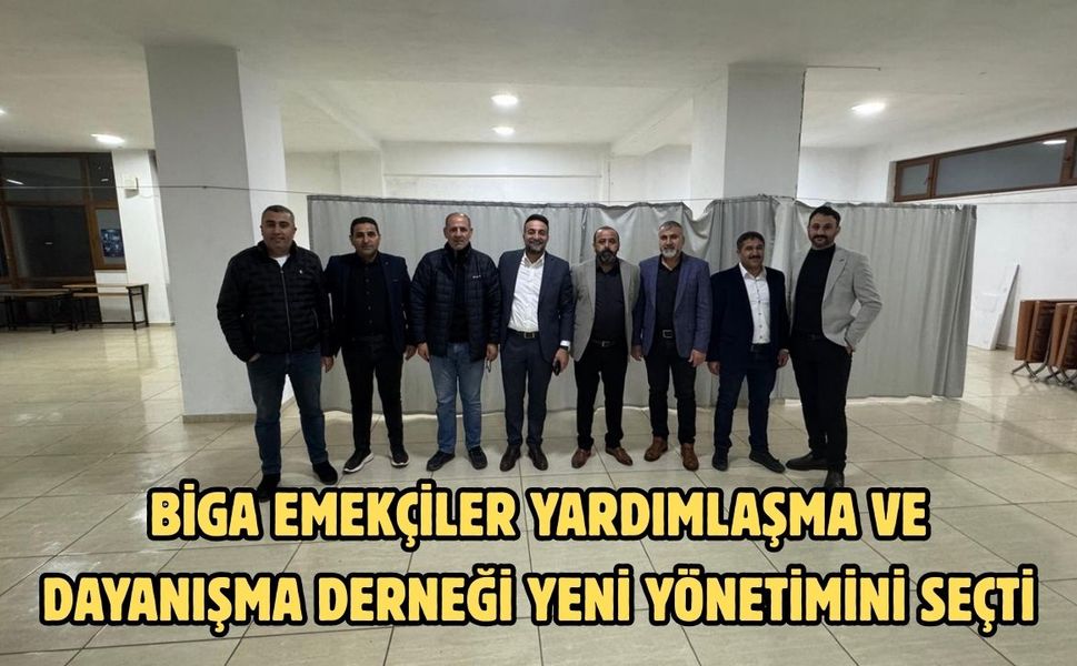 Biga Emekçiler Yardımlaşma ve Dayanışma Derneği yeni yönetimini seçti