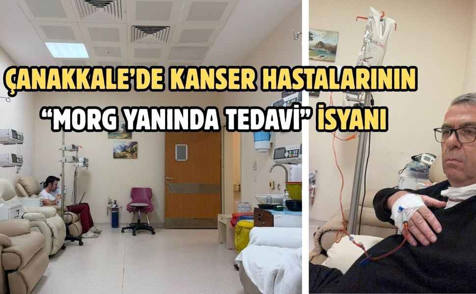 Çanakkale’de Kanser Hastalarının “Morg Yanında Tedavi” İsyanı