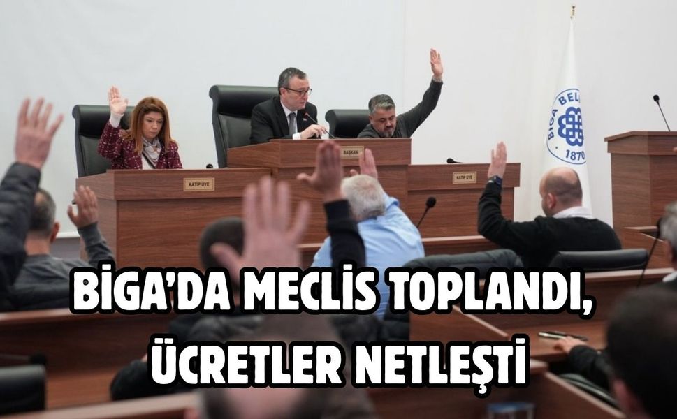 Biga’da meclis toplandı, ücretler netleşti