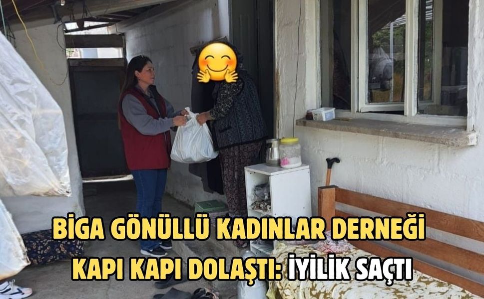 Biga gönüllü kadınlar derneği kapı kapı dolaştı: İyilik saçtı