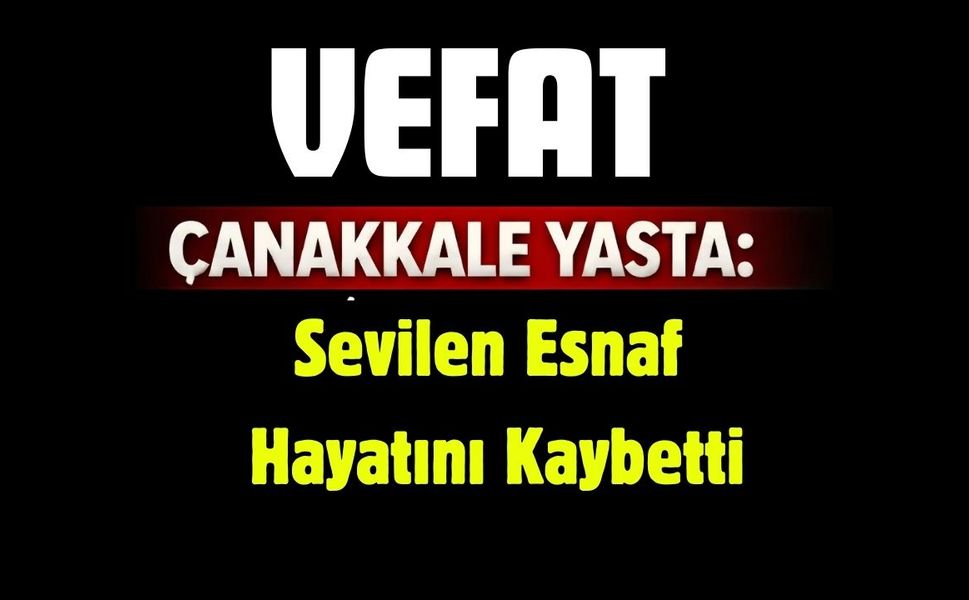 Çanakkale Yasta: Sevilen Esnaf Hayatını Kaybetti