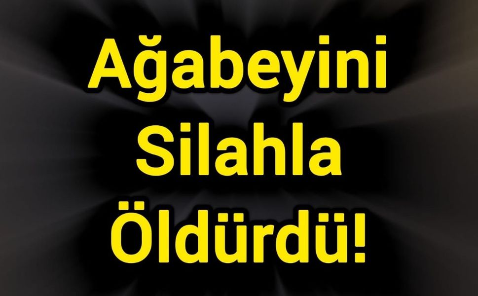 Ağabeyini Silahla Öldürdü!