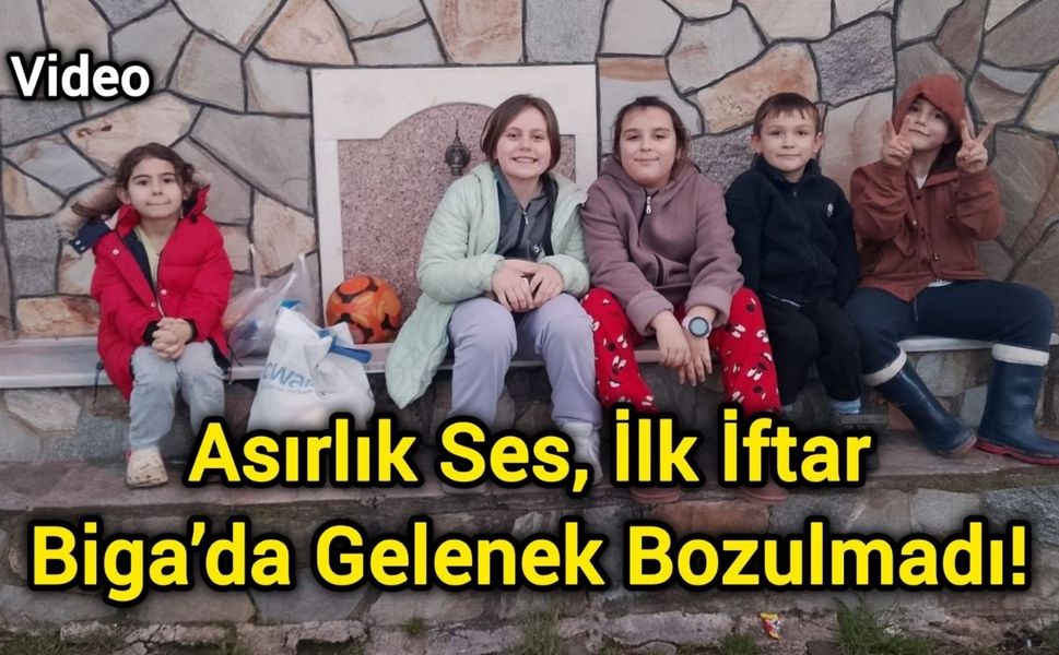 Asırlık Ses, İlk İftar: Biga’da Gelenek Bozulmadı!
