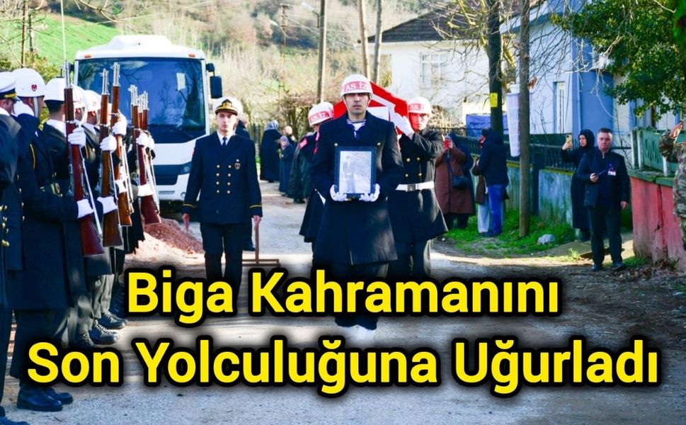 Biga Kahramanını Son Yolculuğuna Uğurladı