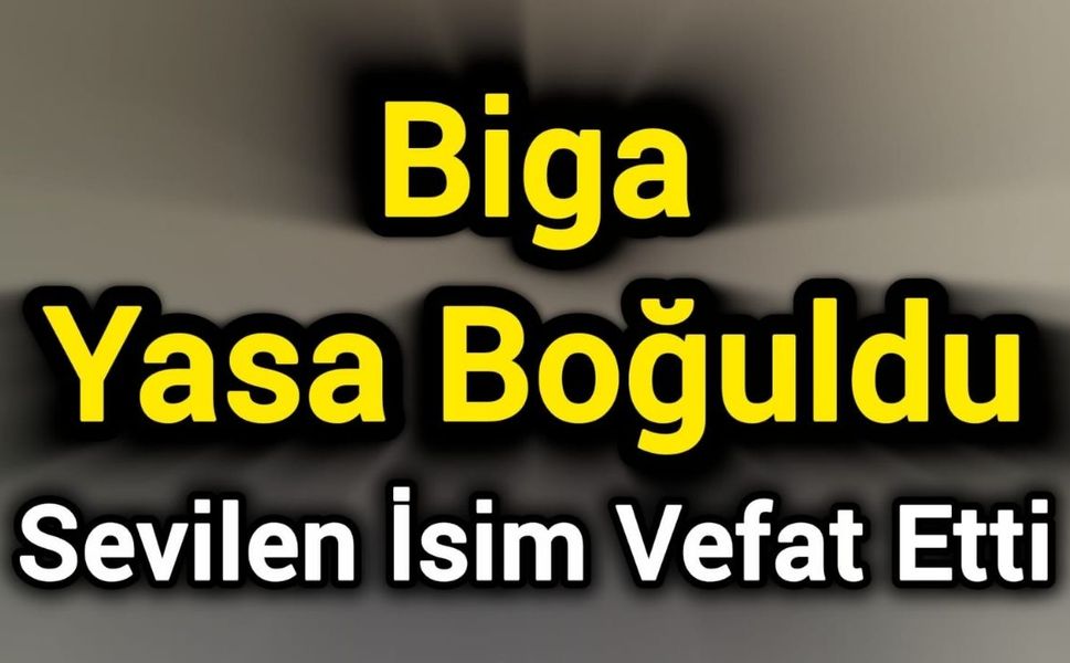 Biga Yasa Boğuldu: Sevilen isim vefat etti