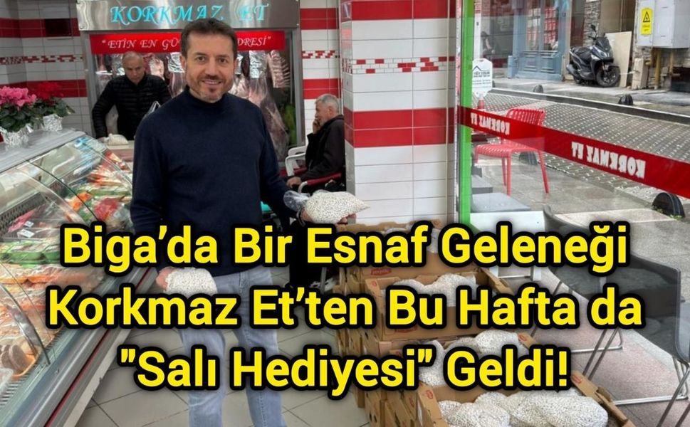 Biga’da Bir Esnaf Geleneği: Korkmaz Et’ten Bu Hafta da "Salı Hediyesi" Geldi!
