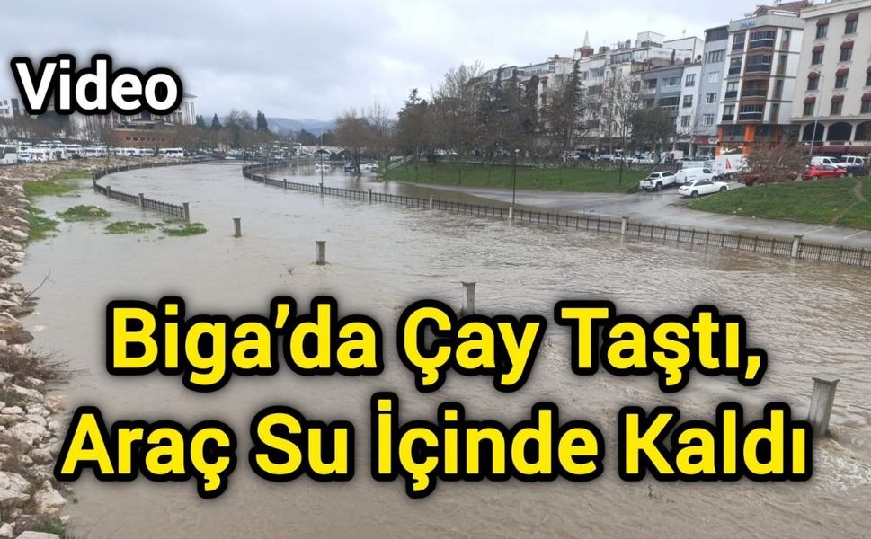 Biga’da çay taştı: Araç su içinde kaldı