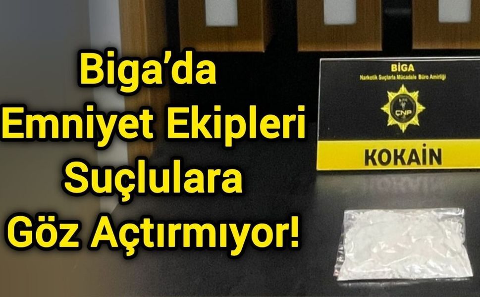 Biga’da Emniyet Ekipleri Suçlulara Göz Açtırmıyor!