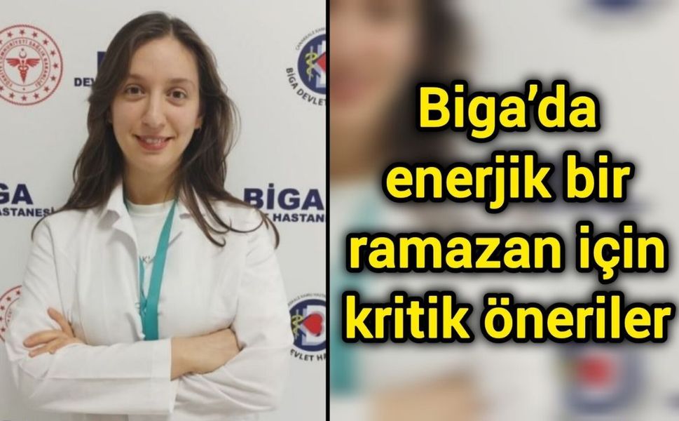 Biga’da enerjik bir ramazan için kritik öneriler