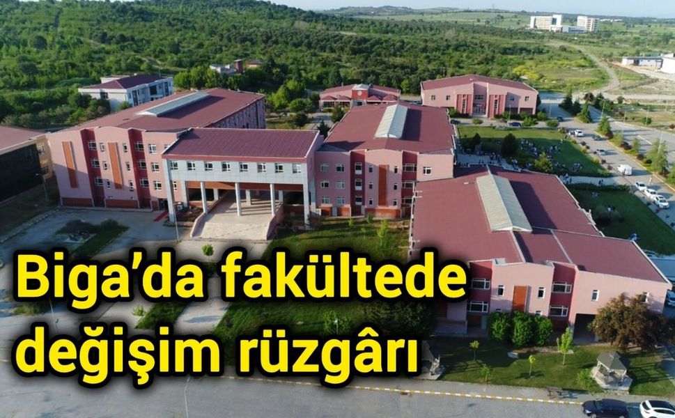 Biga’da fakültede değişim rüzgârı