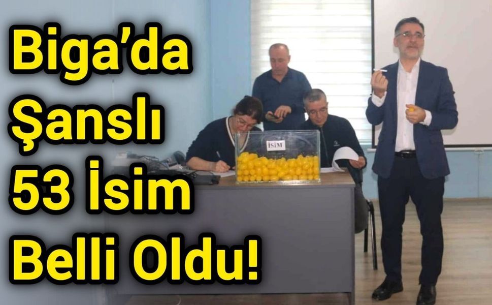 Biga’da Şanslı 53 İsim Belli Oldu!
