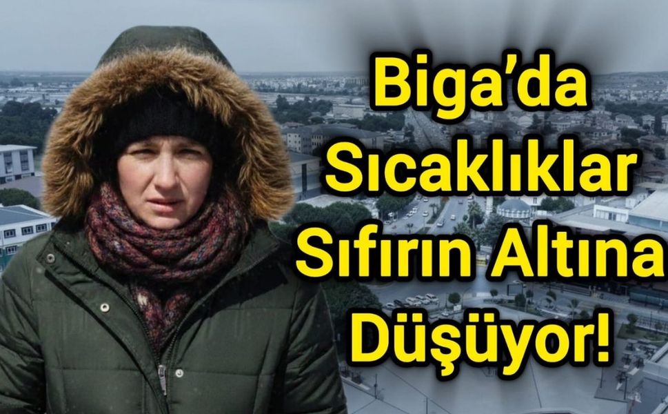 Biga’da Sıcaklıklar Sıfırın Altına Düşüyor!