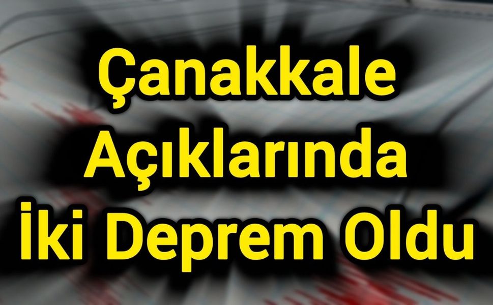 Çanakkale Açıklarında İki Deprem Oldu
