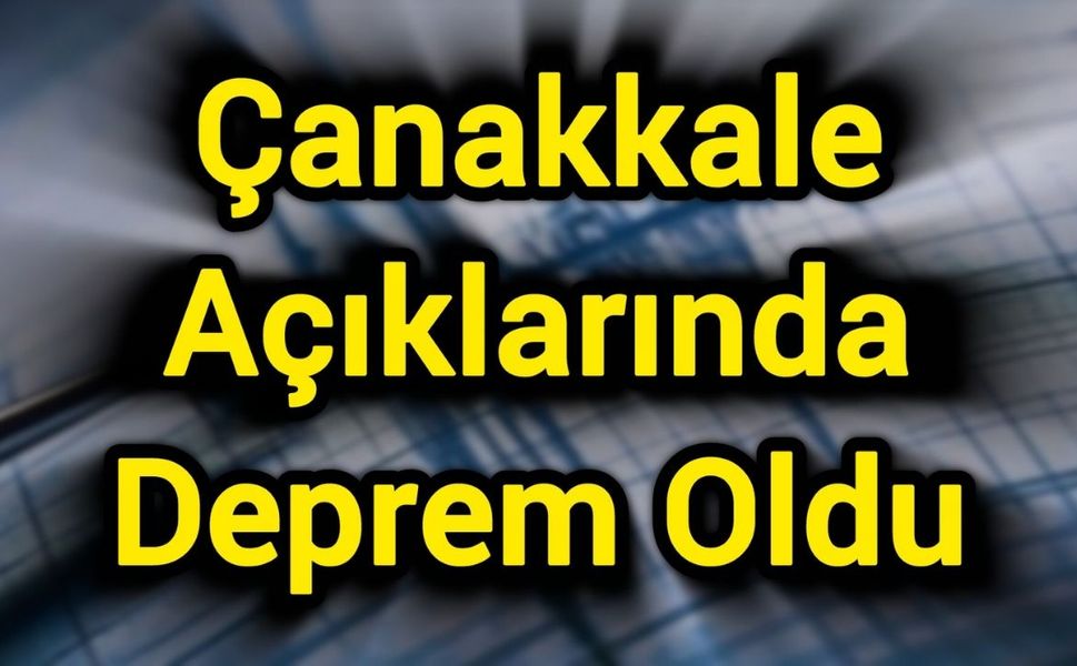 Çanakkale Açıklarında Deprem Oldu