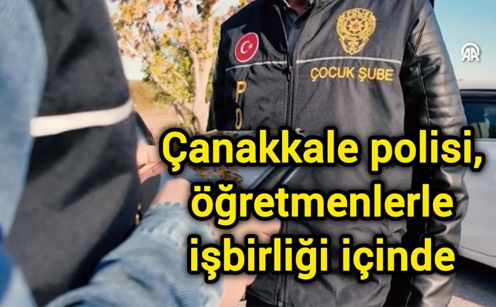 Çanakkale polisi, öğretmenlerle işbirliği içinde