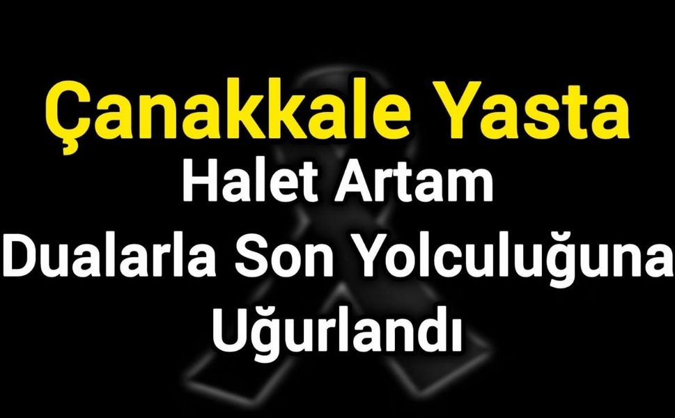 Çanakkale Yasta: Halet Artam, Dualarla Son Yolculuğuna Uğurlandı