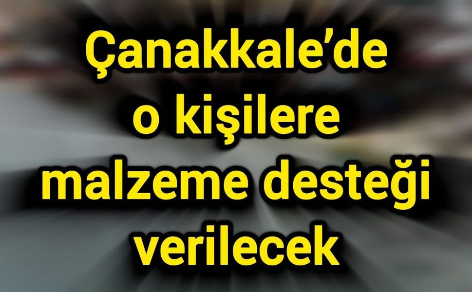 Çanakkale’de o kişilere malzeme desteği verilecek