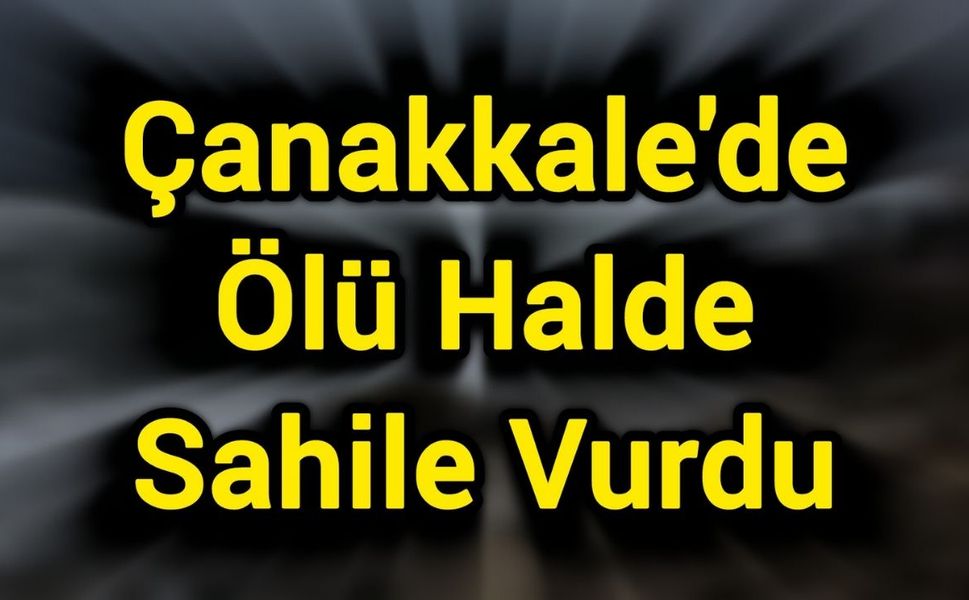 Çanakkale'de Ölü Halde Sahile Vurdu