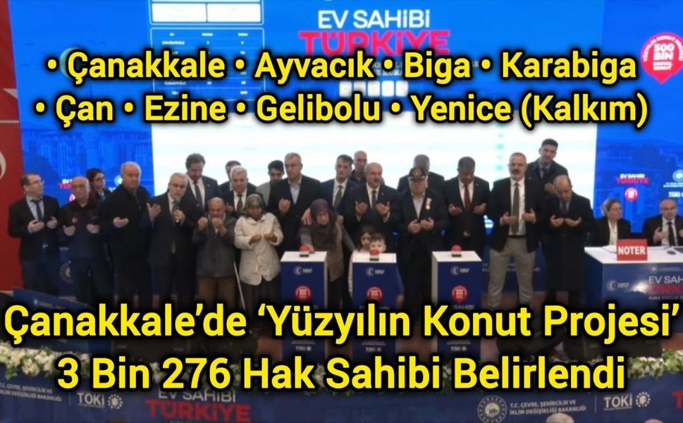 Çanakkale’de ‘Yüzyılın Konut Projesi’: 3 Bin 276 Hak Sahibi Belirlendi