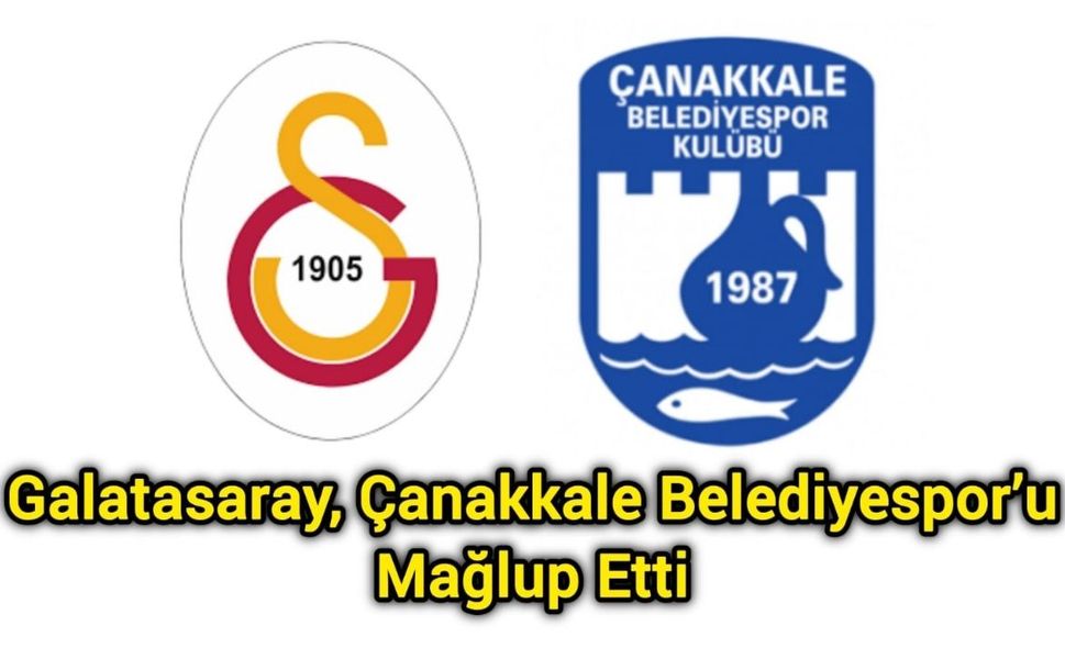 Galatasaray, Çanakkale Belediyespor’u Mağlup Etti