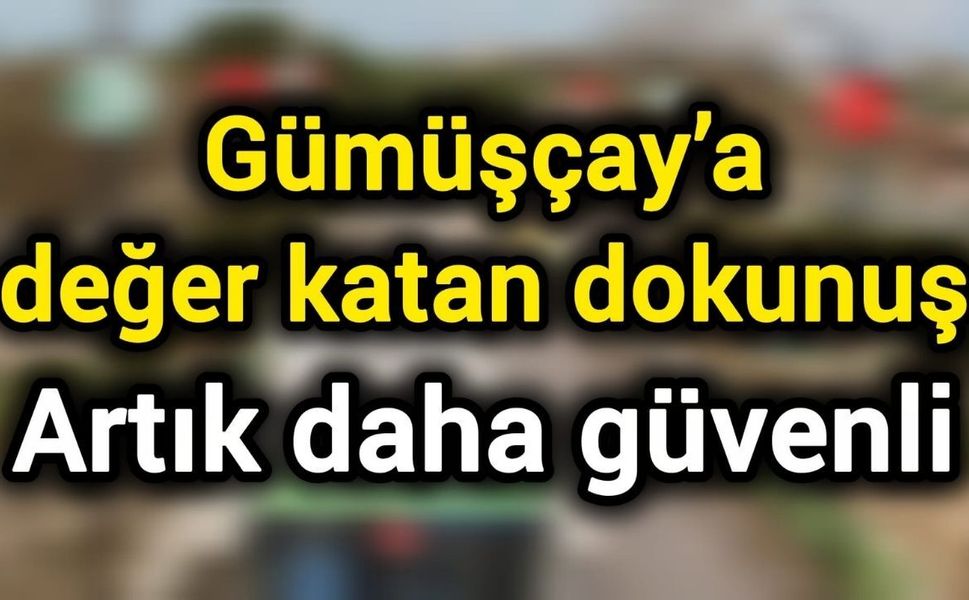 Gümüşçay’a değer katan dokunuş: Artık daha güvenli