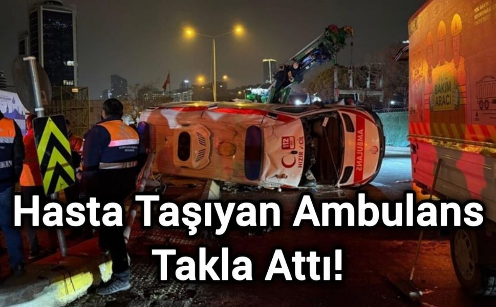Hasta Taşıyan Ambulans Takla Attı!