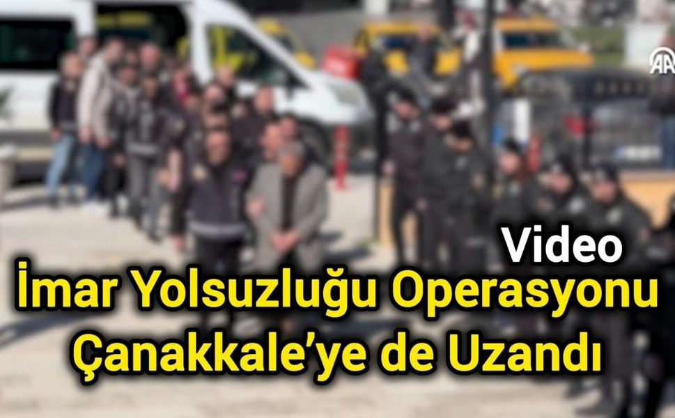İmar Yolsuzluğu Operasyonu Çanakkale’ye de Uzandı