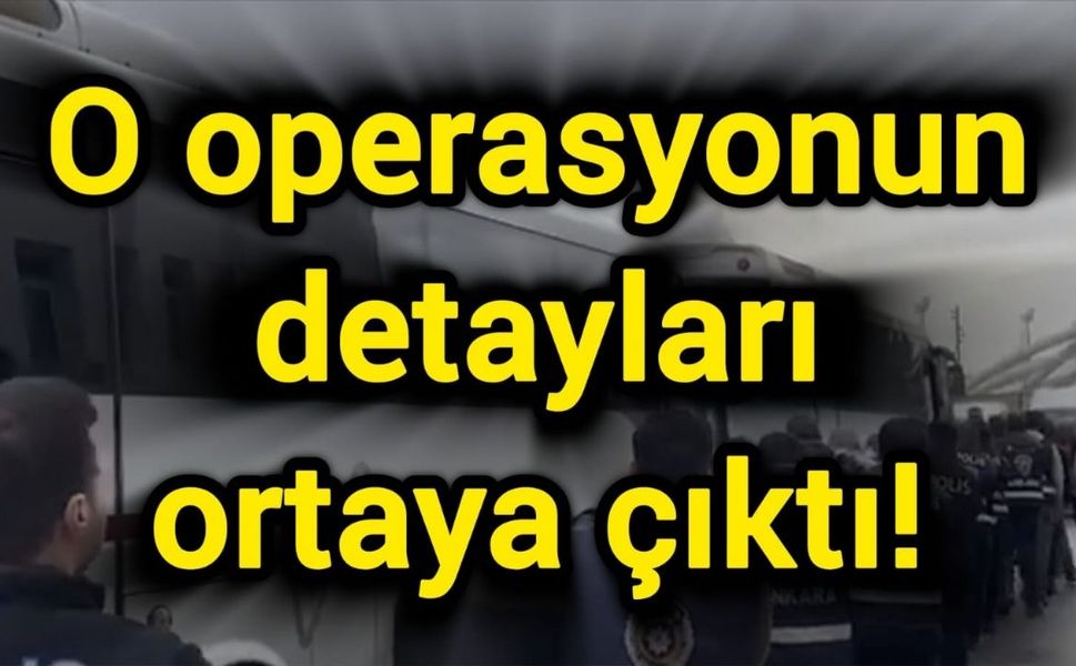O operasyonun detayları ortaya çıktı!