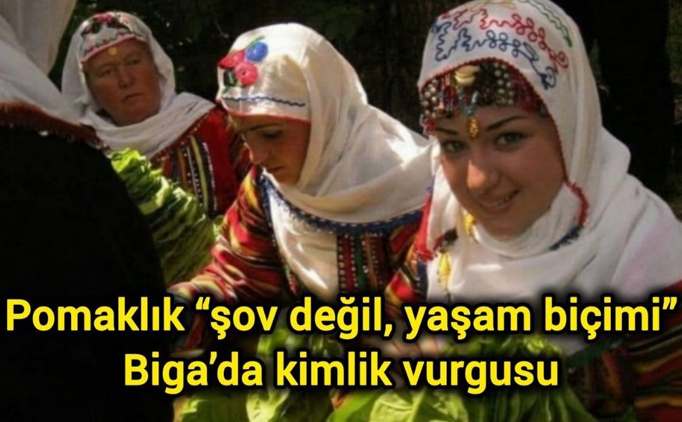 Pomaklık “şov değil, yaşam biçimi”: Biga’da kimlik vurgusu