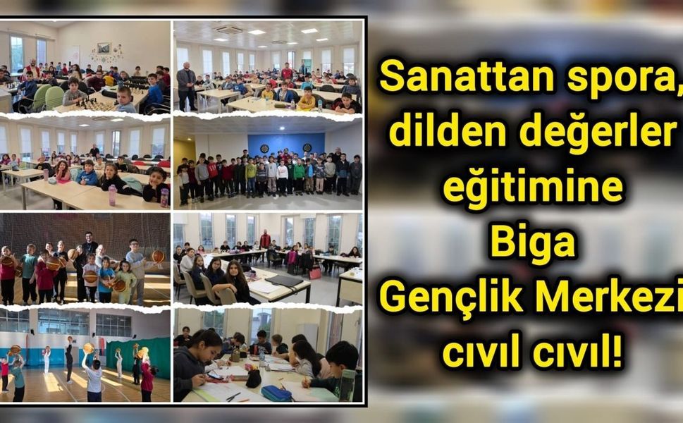 Sanattan spora, dilden değerler eğitimine: Biga Gençlik Merkezi cıvıl cıvıl!