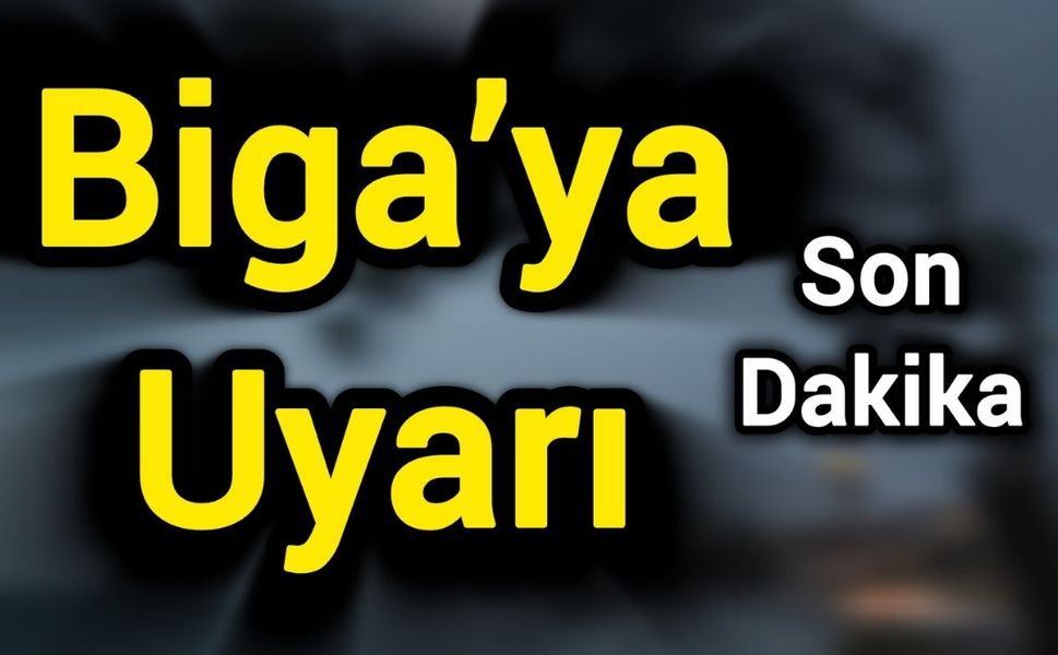 Son Dakika: Biga’ya Uyarı