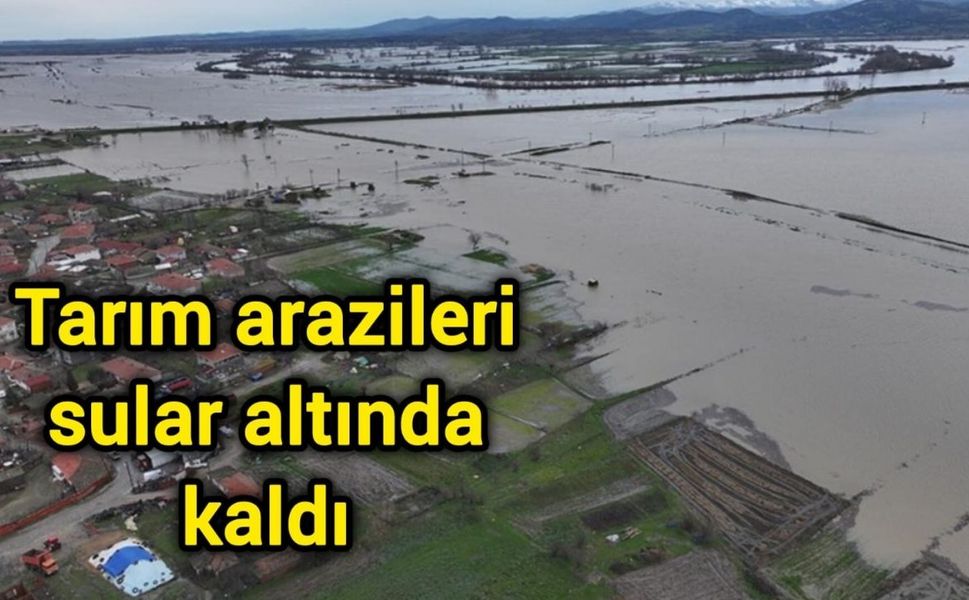 Tarım arazileri sular altında kaldı