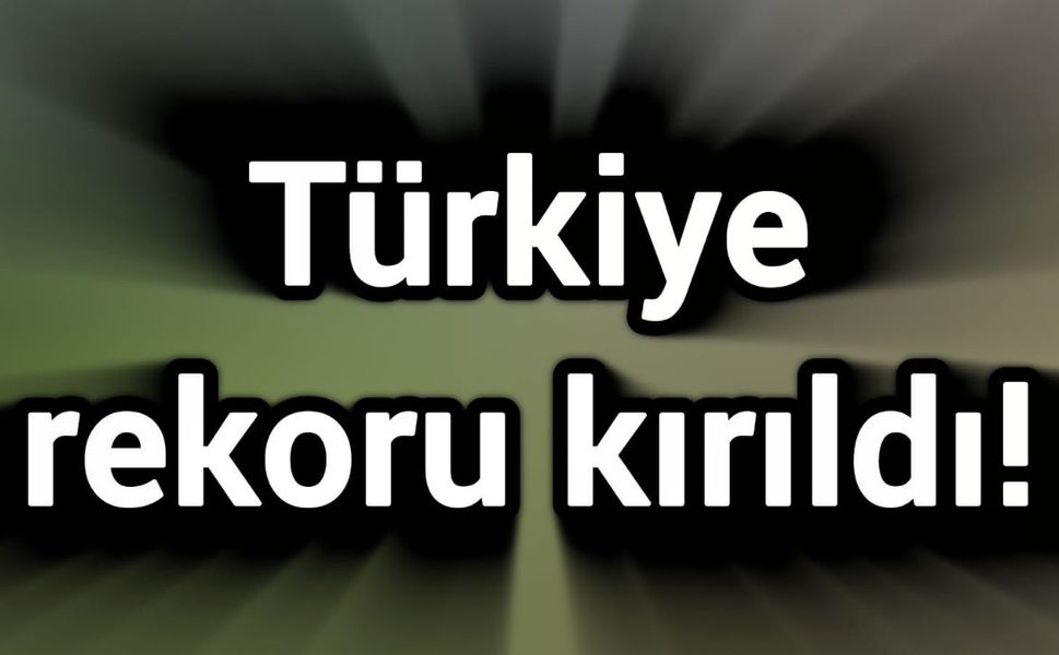 Türkiye rekoru kırıldı!
