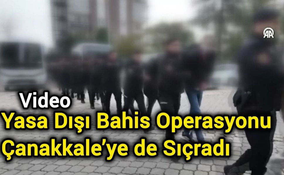 Yasa Dışı Bahis Operasyonu Çanakkale’ye de Sıçradı