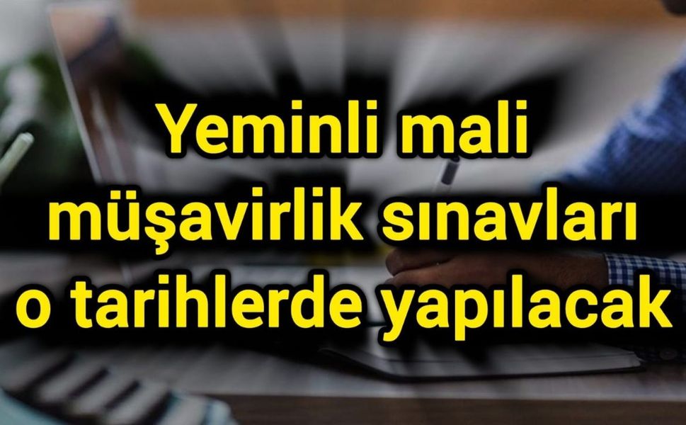 Yeminli mali müşavirlik sınavları o tarihlerde yapılacak