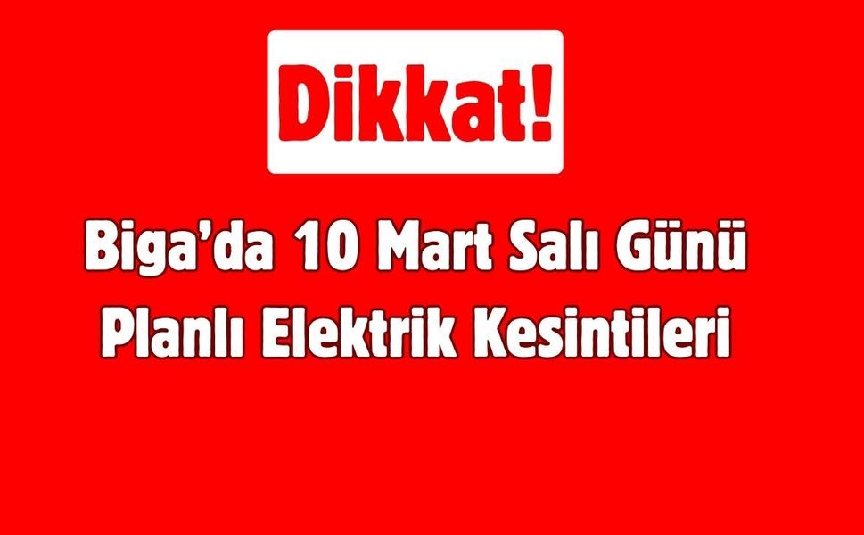 Biga’da 10 Mart Salı Günü Planlı Elektrik Kesintileri
