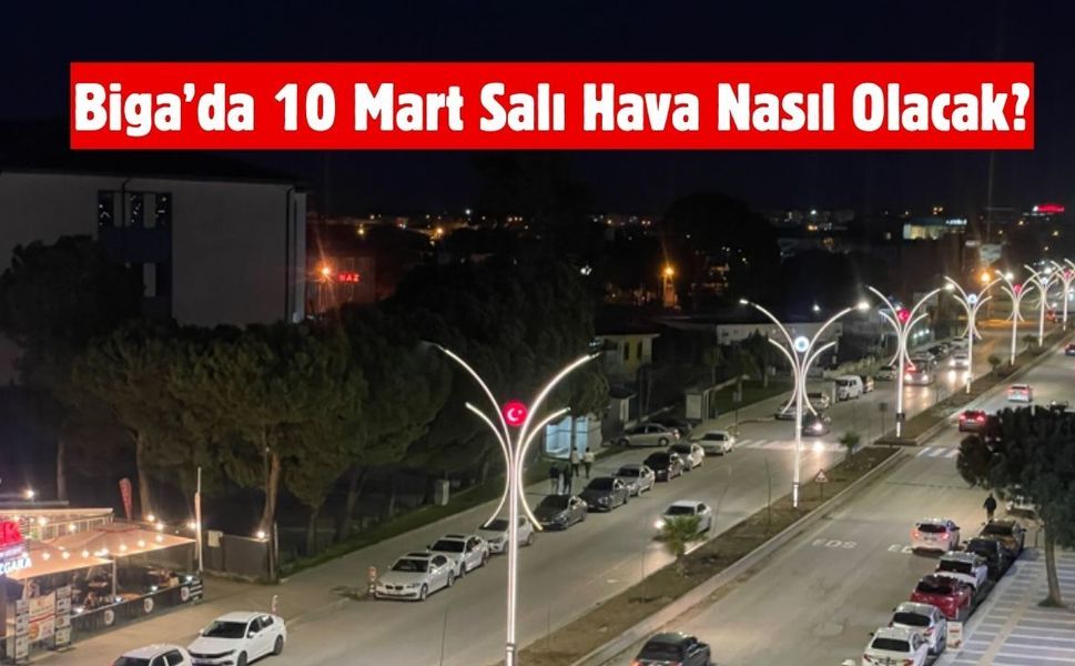 Biga’da 10 Mart Salı Hava Nasıl Olacak?