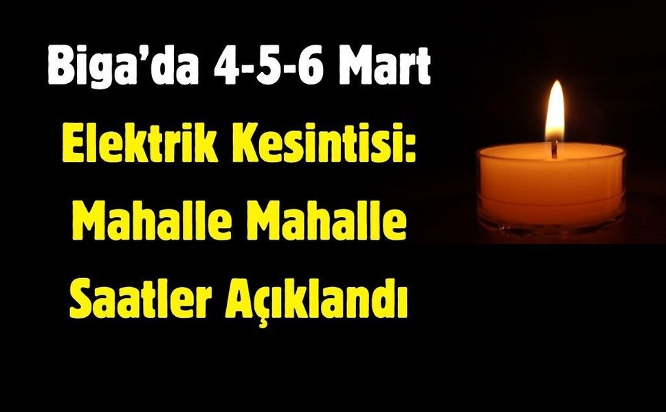 Biga’da 4-5-6 Mart Elektrik Kesintisi: Mahalle Mahalle Saatler Açıklandı