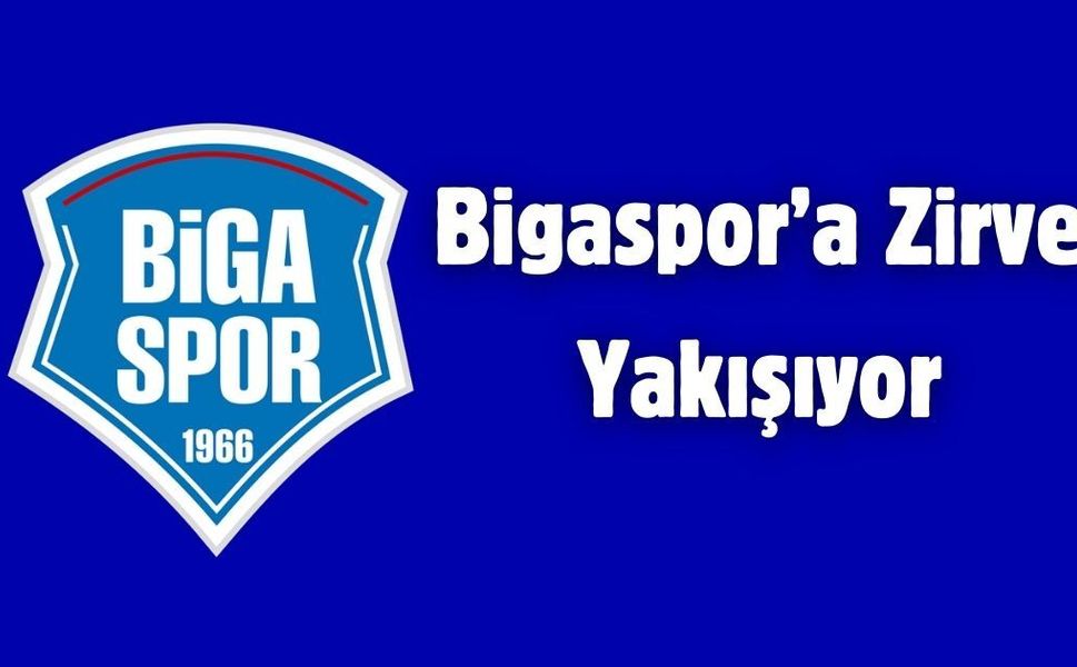 Bigaspor’a Zirve Yakışıyor