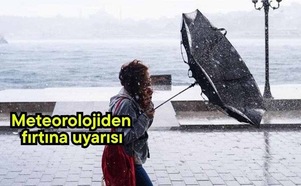 Meteorolojiden fırtına uyarısı