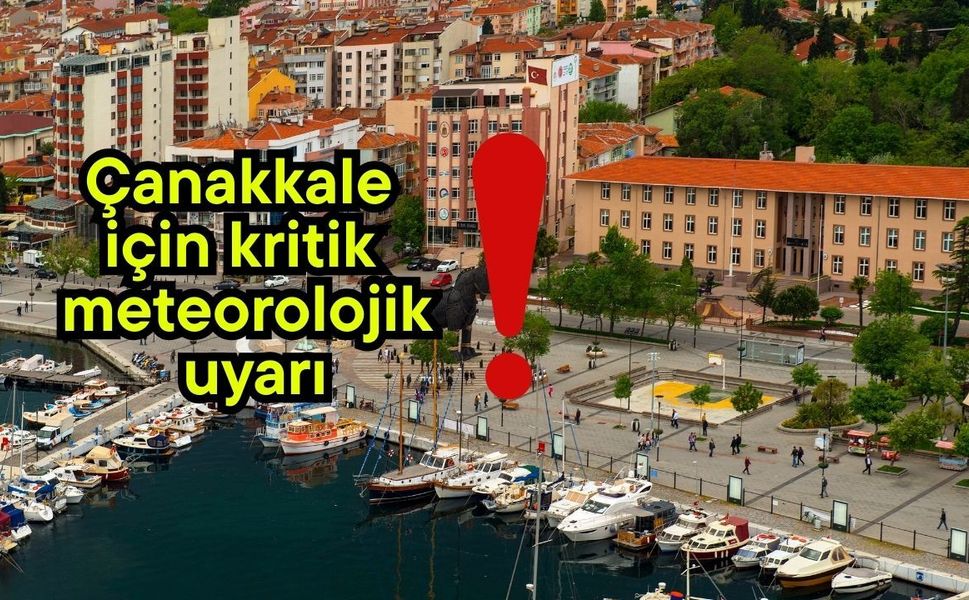 Çanakkale için kritik meteorolojik uyarı!