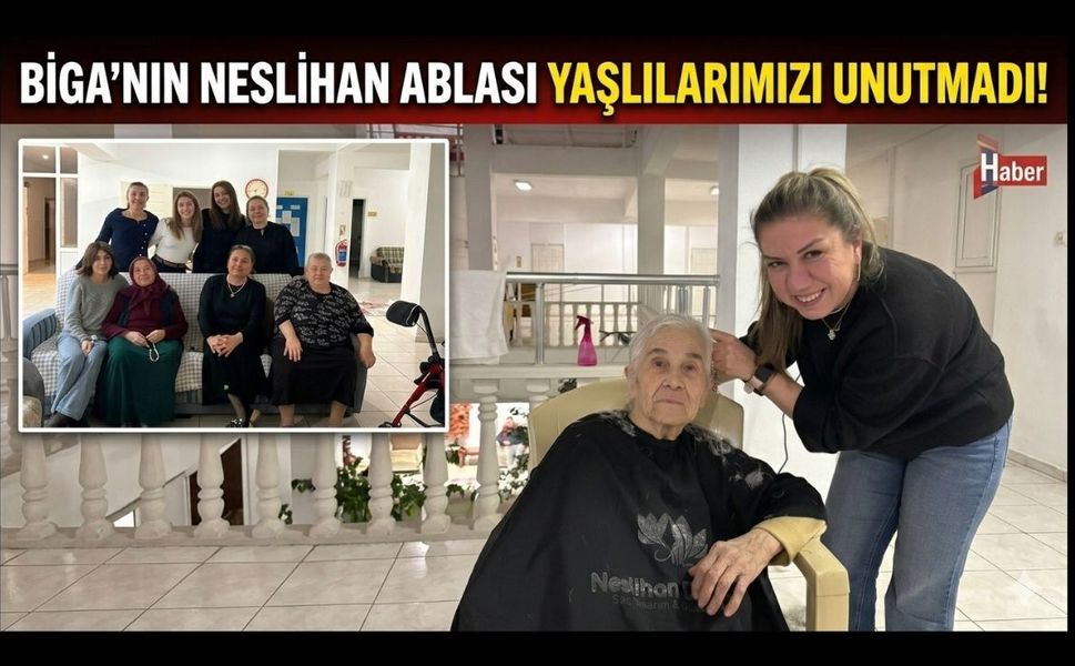 Biga’nın Neslihan ablası yaşlılarımızı unutmadı!
