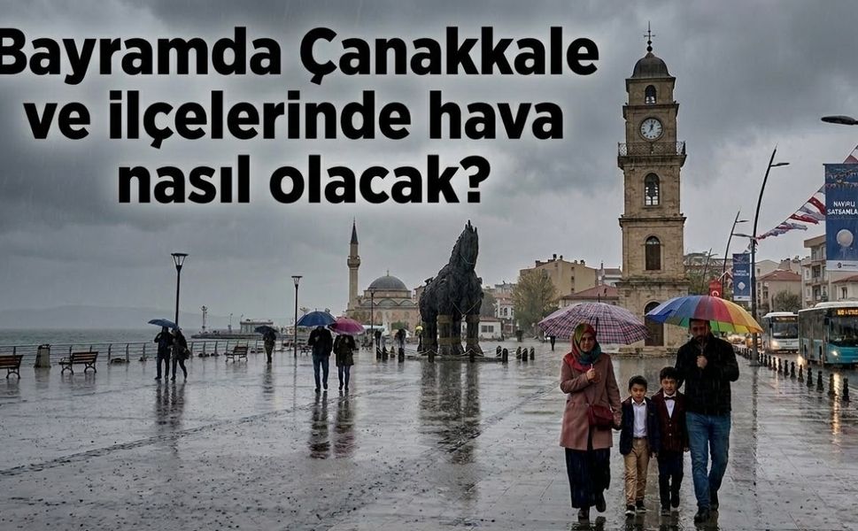 Bayramda Çanakkale ve ilçelerinde hava nasıl olacak?