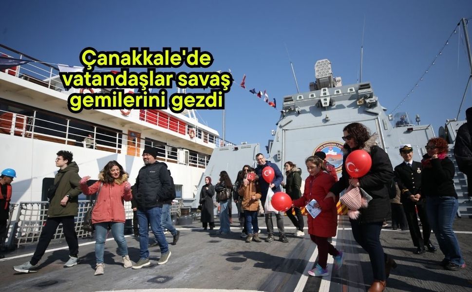 Çanakkale'de vatandaşlar savaş gemilerini gezdi