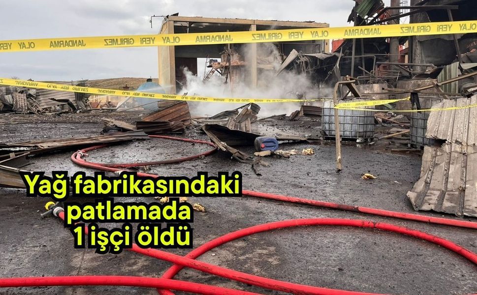 Yağ fabrikasındaki patlamada 1 işçi öldü